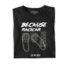 BECAUSE RACE CAR T-SHIRT